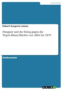 Paraguay und der Krieg gegen die Tripel-Allianz-M�chte von 1864 bis 1870