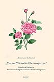 "Meiner Wünsche Blumengarten": Friedrich Rückerts Anverwandlungen orientalischer Gartenpoesie - Annemarie Schimmel Bearbeitung: Irma Siegling-Seidat 