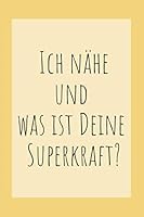 Ich N?he und Was Ist Deine Superkraft? : Notizbuch und Planer F?rs N?hen Mit Inhaltsverzeichnis F?r N?hprojekte 1691201278 Book Cover