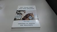 My Four Feet on the Ground - Memories of Exmoor and Ballifants B000QC0Y8A Book Cover