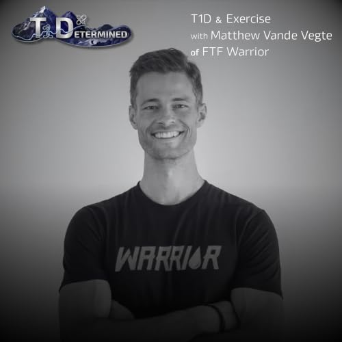 T1D & Exercise with Matthew Vande Vegte of FTF Warrior