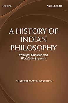 History of Indian Philosophy : Principal Dualistic and Pluralistic Systems