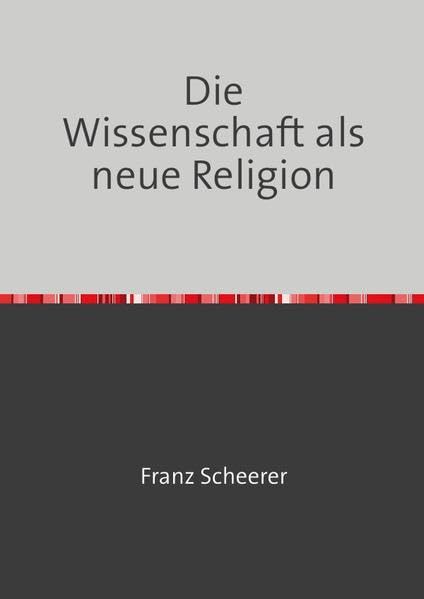Die Wissenschaft als neue Religion: Einsteins Ideen und der gesunde Menschenverstand, habe den Mut, dich deines eigenen Verstandes zu bedienen!