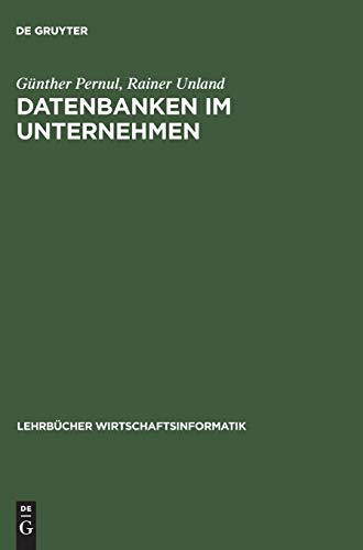 Datenbanken im Unternehmen: Analyse, Modellbildung und Einsatz (Lehrbücher Wirtschaftsinformatik) Datenbanken im Unternehmen: Analyse, Modellbildung und Einsatz (Lehrbücher Wirtschaftsinformatik)