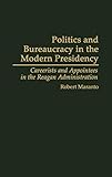 Politics and Bureaucracy in the Modern Presidency: Careerists and Appointees in the Reagan Administration (Contributions in Political Science)