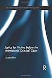 Justice for Victims before the International Criminal Court (Routledge Research in International Law)