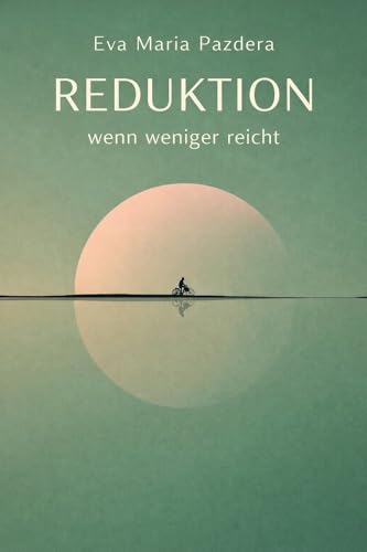REDUKTION: wenn weniger reicht