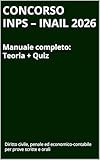 Concorso INPS e INAIL 2026 – Manuale completo con teoria e quiz: Diritto civile, penale ed economico-contabile per la preparazione alle prove scritte e ... di Preparazione Concorso INPS – INAIL)