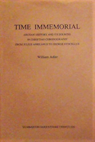 Buy Time Immemorial: Archaic History and Its Sources in Christian Chronography from Julius Africanus to George Syncellus (Dumbarton Oaks Studies, 26) — BookShops.in