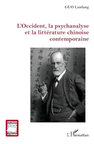 L’Occident, la psychanalyse et la littérature chinoise contemporaine (Critiques Littéraires) (French Edition)