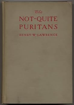 The Not Quite Puritans: Some Genial Follies and Peculiar Frailties of Our Revered New England Ancestors