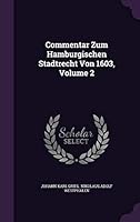 Commentar Zum Hamburgischen Stadtrecht Von 1603, Volume 2 1342464958 Book Cover