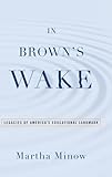In Brown's Wake: Legacies of America's Educational Landmark (Law and Current Events Masters)