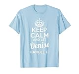 Denise T-Shirt Keep Calm and Let Denise Handle It