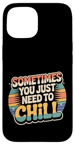 Sometimes You Just Need To Chill �����b�N�X���}�C���_�[�X�g���X |- �X�}�z�P�[�X iPhone 15 �p