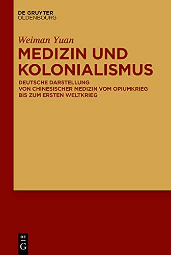 Medizin und Kolonialismus: Deutsche Darstellung von chinesischer Medizin vom Opiumkrieg bis zum Ersten Weltkrieg (German Edition)      [Print Replica] Kindle Edition