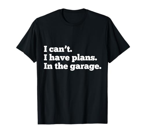 "I can't I have Plans in the Garage" Lustiger Mechaniker DIY Dad T-Shirt