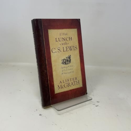If I Had Lunch with C. S. Lewis: Exploring the