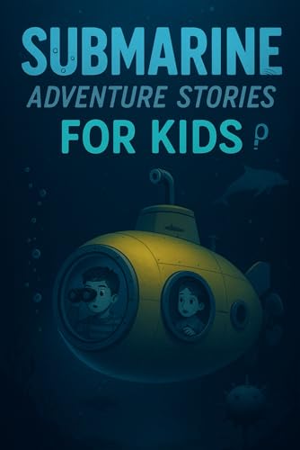 Submarine Adventure Stories for Kids: Dive into Submarine Adventures of