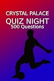 Crystal Palace Quiz Night: 500 Questions And Answers