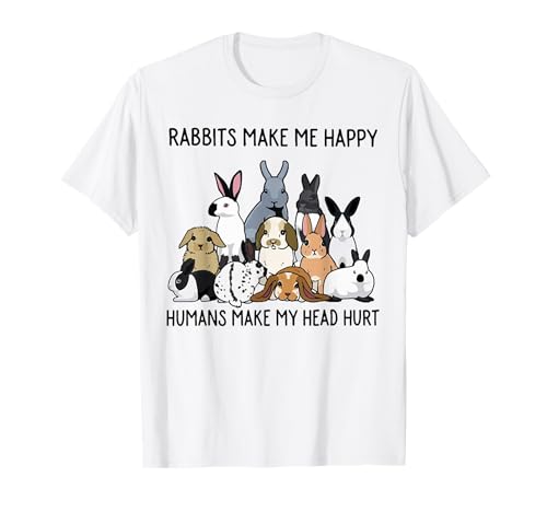 Rabbits Make Me Happy Humans Make My Head Hurt Funny Bunny T-Shirt
