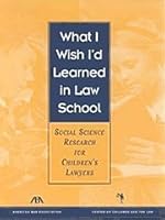 What I Wish I'd Learned in Law School: Social Science Research for Children's Attorneys 1570734844 Book Cover