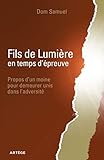 Fils de Lumière en temps d'épreuve: Propos d'un moine pour demeurer unis dans l'adversité