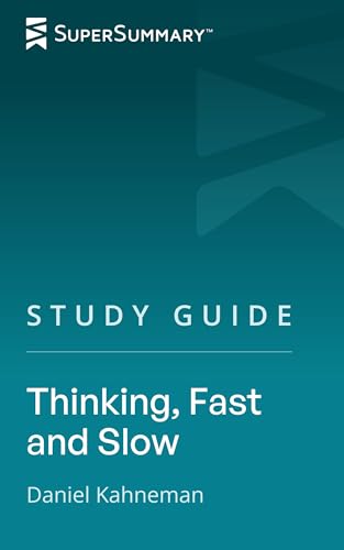 Study Guide: Thinking, Fast and Slow by Daniel Kahneman (SuperSummary)