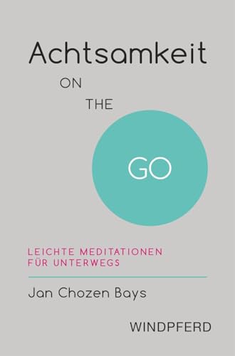 Achtsamkeit ON THE GO: Leichte Meditationen für unterwegs