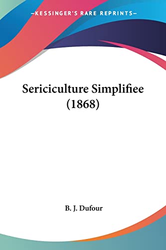 Sericiculture Simplifiee (1868) (French Edition)