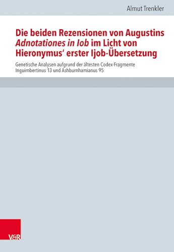 Die Beiden Rezensionen Von Augustins Adnotationes in Iob Im Licht Von Hieronymus' Erster Ijob-ubersetzung: Genetische Analysen Aufgrund Der Altesten ... Und Dogmengeschichte, 111) (German Edition)