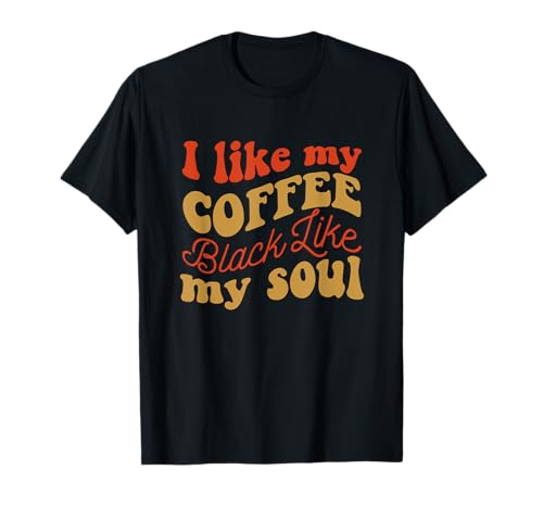 Image of I like my coffee black like my soul T-Shirt