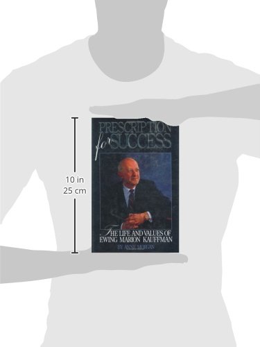 Prescription for Success: The Life and Values of Ewing Marion Kauffman