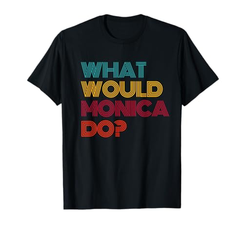 What Would Monica Do? I Love Monica T-Shirt
