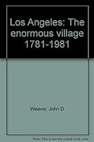 Los Angeles: The enormous village 1781-1981 0884961583 Book Cover