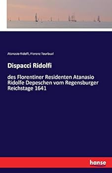 Paperback Dispacci Ridolfi: des Florentiner Residenten Atanasio Ridolfe Depeschen vom Regensburger Reichstage 1641 [German] Book