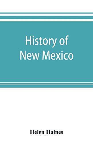History of New Mexico: from the Spanish conquest to the present time, 1530-1890: with portraits and biographical sketches of its prominent people