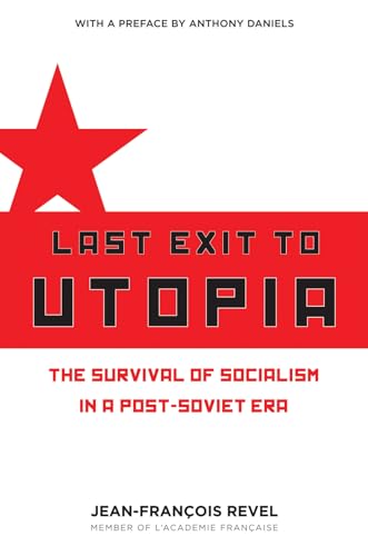 Last Exit to Utopia: The Survival of Socialism in a Post-Soviet Era (Encounter Broadsides)