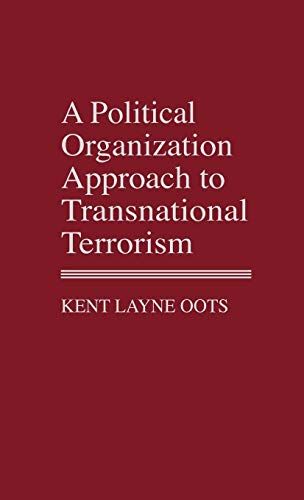 A Political Organization Approach to Transnational Terrorism (Contributions in Political Science)