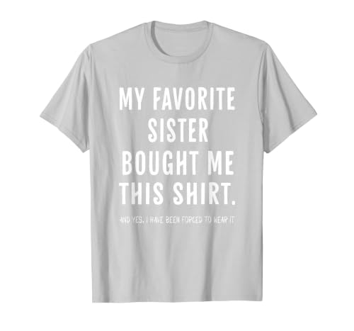 My Favorite Sister Bought Me This Shirt from Sister Funny T-Shirt, Men, Silver Grey, Medium