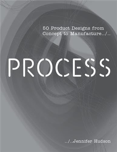Process: 50 Product Designs from Concept to Manufacture