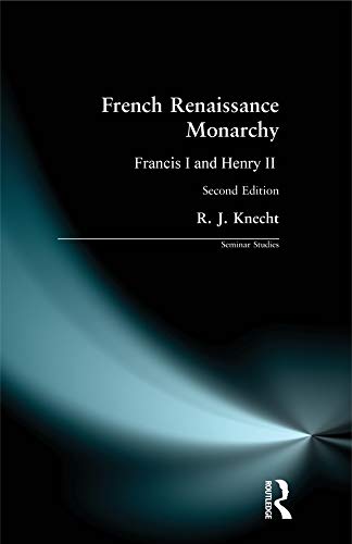 French Renaissance Monarchy: Francis I & Henry II (Seminar Studies)      2nd Edition, Kindle Edition