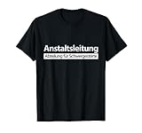 Anstaltsleitung böse Sprüche Beruf Arbeit Fun Herren Damen T-Shirt