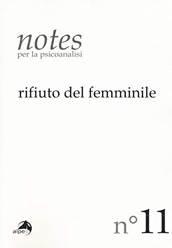 Notes per la psicoanalisi. Rifiuto del femminile (Vol. 11
