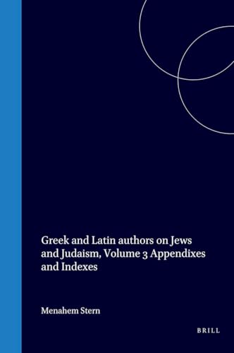 Greek and Latin authors on Jews and Judaism: Volume 3 Appendixes and Indexes (Publications of the Israel Academy of Sciences and Humanities)