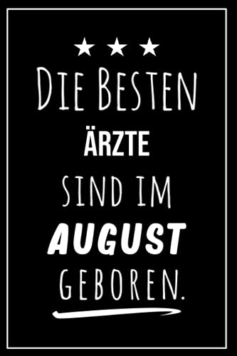 Die besten Ärzte sind im August geboren: Notizbuch A5 I Dotted I 160 Seiten I Tolles Geschenk für Kollegen, Familie & Freunde (German Edition)