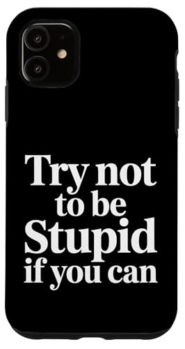Try Not To Be Stupid If You Can ����ȃA�h�o�C�X - �X�}�z�P�[�X iPhone 11 �p
