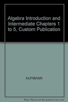 Algebra Introduction and Intermediate Chapters 1 to 5, Custom Publication