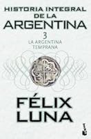 La Argentina temprana (Historia integral de la Argentina, #3) 9875803227 Book Cover