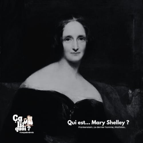 #67 Qui est Mary Shelley ? La jeune femme qui a cr&eacute;&eacute; Frankenstein &agrave; 18 ans